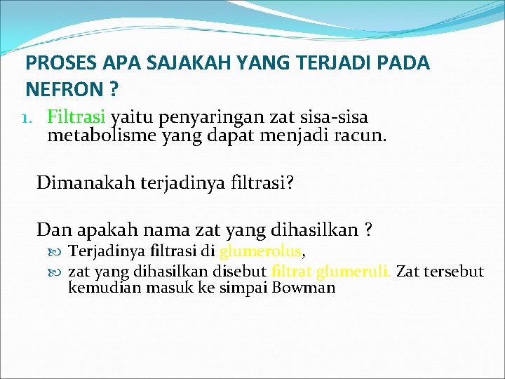 PROSES APA SAJAKAH YANG TERJADI PADA NEFRON ? 1. Filtrasi yaitu penyaringan zat sisa-sisa