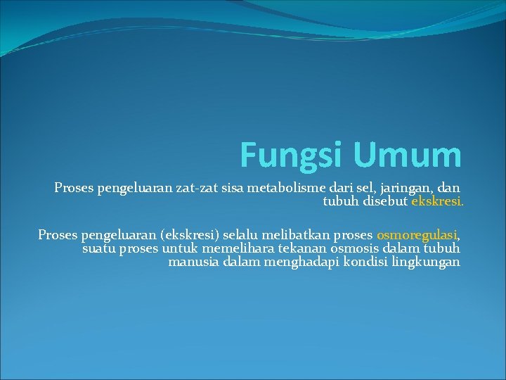 Fungsi Umum Proses pengeluaran zat-zat sisa metabolisme dari sel, jaringan, dan tubuh disebut ekskresi.