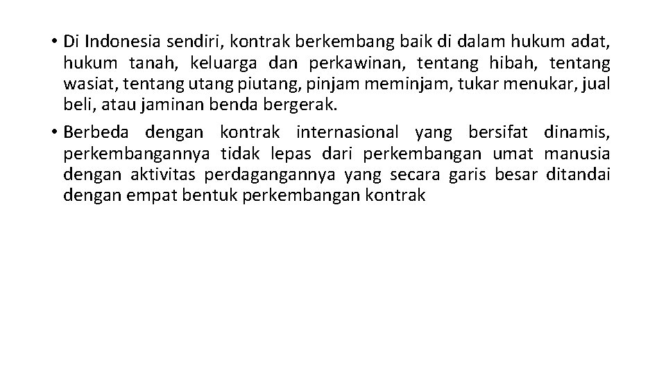  • Di Indonesia sendiri, kontrak berkembang baik di dalam hukum adat, hukum tanah,