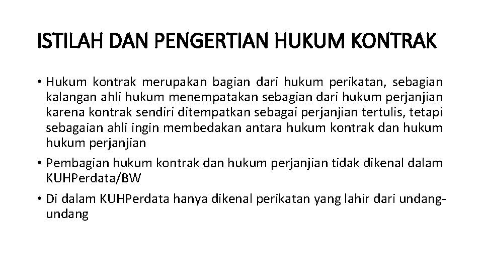 ISTILAH DAN PENGERTIAN HUKUM KONTRAK • Hukum kontrak merupakan bagian dari hukum perikatan, sebagian