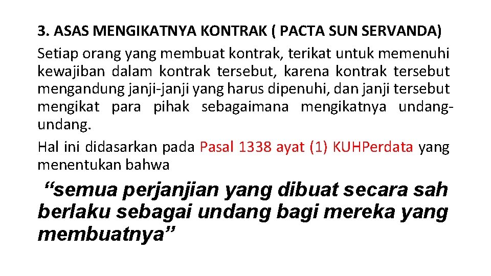 3. ASAS MENGIKATNYA KONTRAK ( PACTA SUN SERVANDA) Setiap orang yang membuat kontrak, terikat