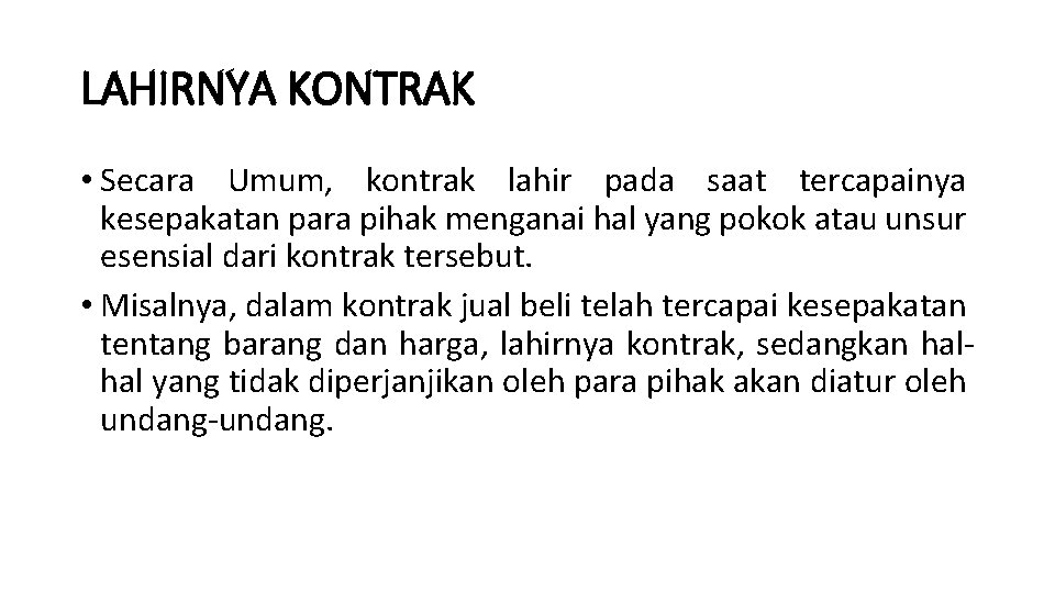 LAHIRNYA KONTRAK • Secara Umum, kontrak lahir pada saat tercapainya kesepakatan para pihak menganai