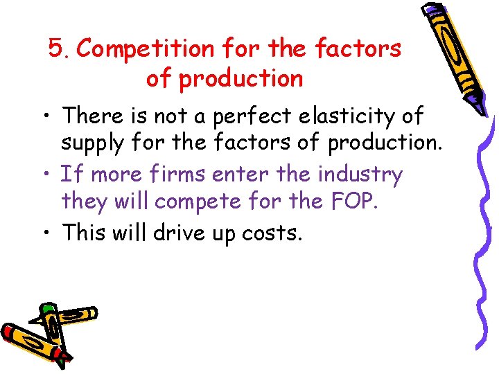 5. Competition for the factors of production • There is not a perfect elasticity