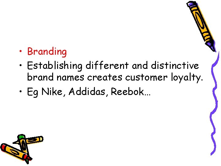  • Branding • Establishing different and distinctive brand names creates customer loyalty. •