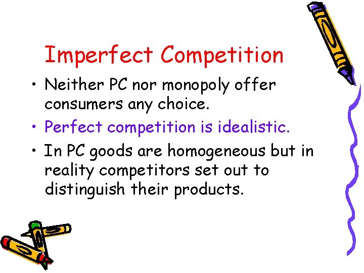 Imperfect Competition • Neither PC nor monopoly offer consumers any choice. • Perfect competition