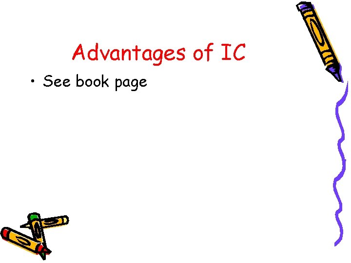 Advantages of IC • See book page 