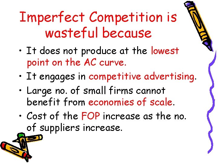 Imperfect Competition is wasteful because • It does not produce at the lowest point