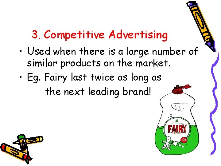 3. Competitive Advertising • Used when there is a large number of similar products