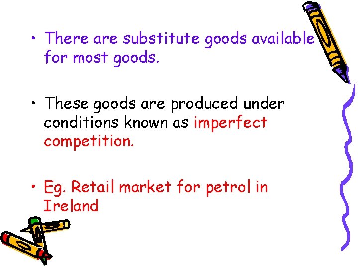  • There are substitute goods available for most goods. • These goods are