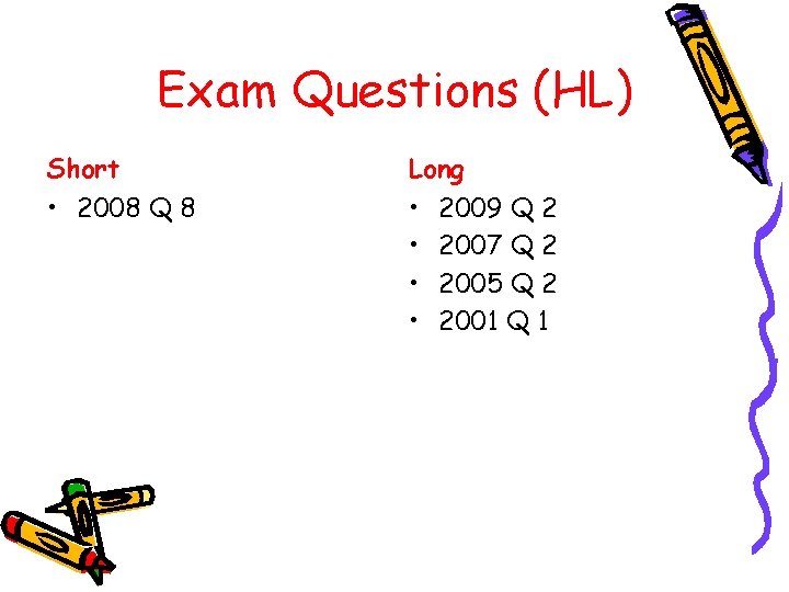 Exam Questions (HL) Short Long • 2008 Q 8 • • 2009 Q 2