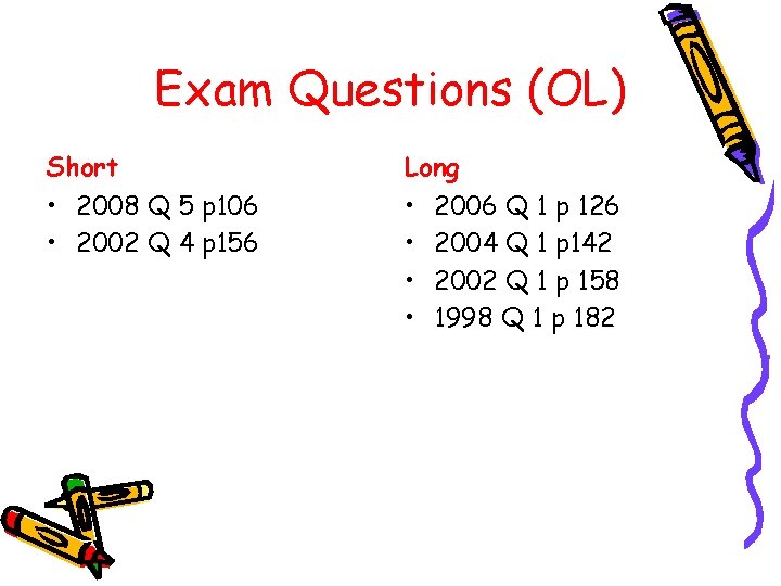 Exam Questions (OL) Short Long • 2008 Q 5 p 106 • 2002 Q