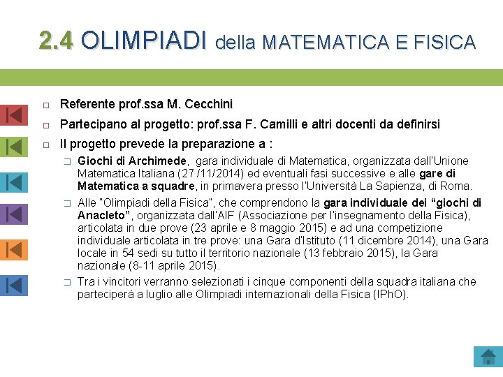2. 4 OLIMPIADI della MATEMATICA E FISICA Referente prof. ssa M. Cecchini Partecipano al