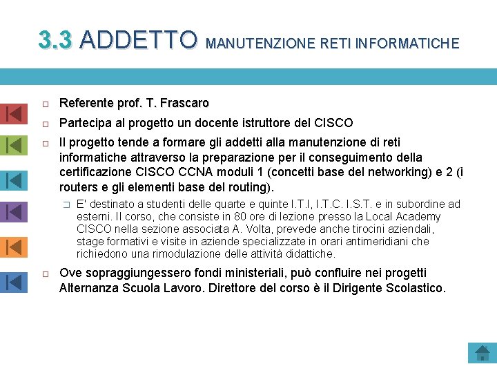 3. 3 ADDETTO MANUTENZIONE RETI INFORMATICHE Referente prof. T. Frascaro Partecipa al progetto un