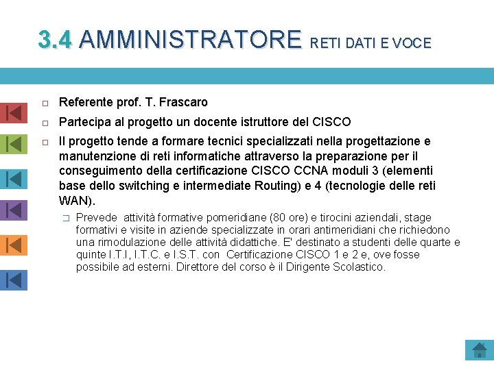 3. 4 AMMINISTRATORE RETI DATI E VOCE Referente prof. T. Frascaro Partecipa al progetto 3. 4 AMMINISTRATORE RETI DATI E VOCE Referente prof. T. Frascaro Partecipa al progetto