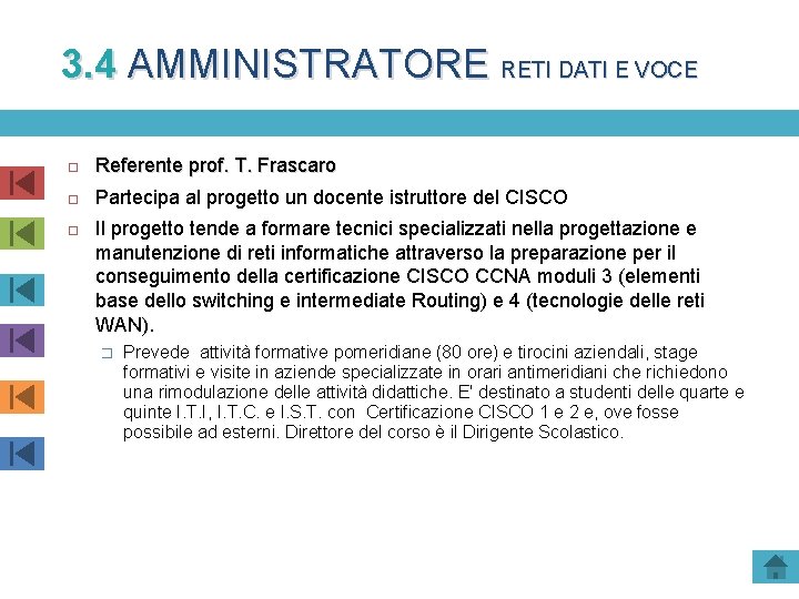 3. 4 AMMINISTRATORE RETI DATI E VOCE Referente prof. T. Frascaro Partecipa al progetto