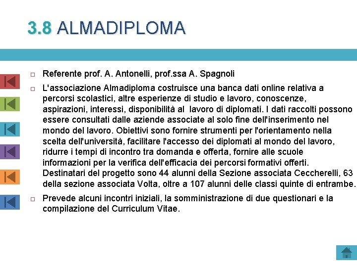 3. 8 ALMADIPLOMA Referente prof. A. Antonelli, prof. ssa A. Spagnoli L'associazione Almadiploma costruisce