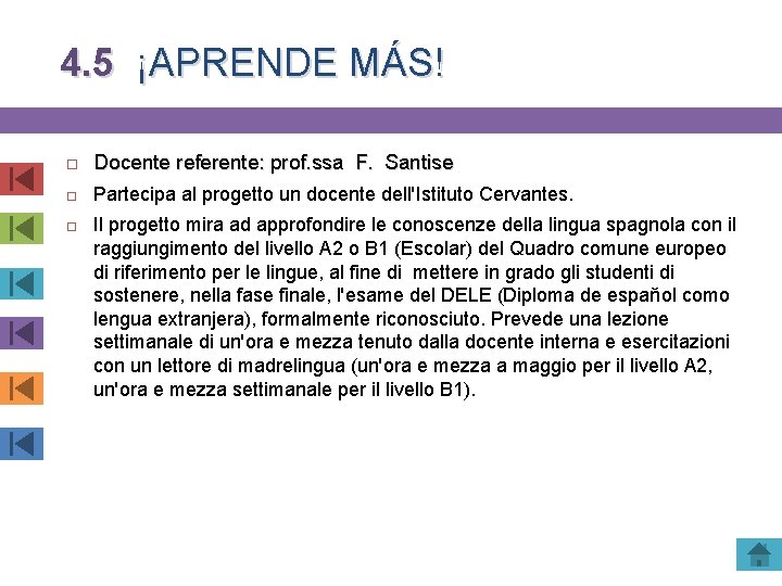 4. 5 ¡APRENDE MÁS! Docente referente: prof. ssa F. Santise Partecipa al progetto un