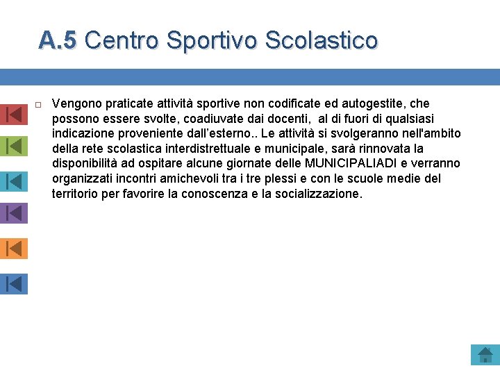 A. 5 Centro Sportivo Scolastico Vengono praticate attività sportive non codificate ed autogestite, che