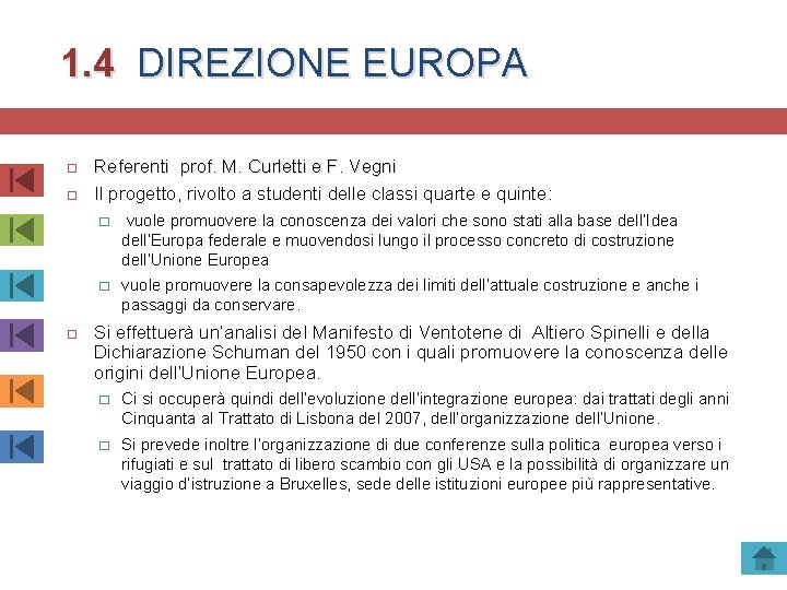 1. 4 DIREZIONE EUROPA Referenti prof. M. Curletti e F. Vegni Il progetto, rivolto