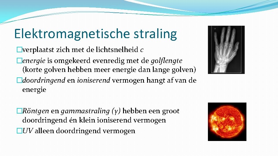 Elektromagnetische straling �verplaatst zich met de lichtsnelheid c �energie is omgekeerd evenredig met de