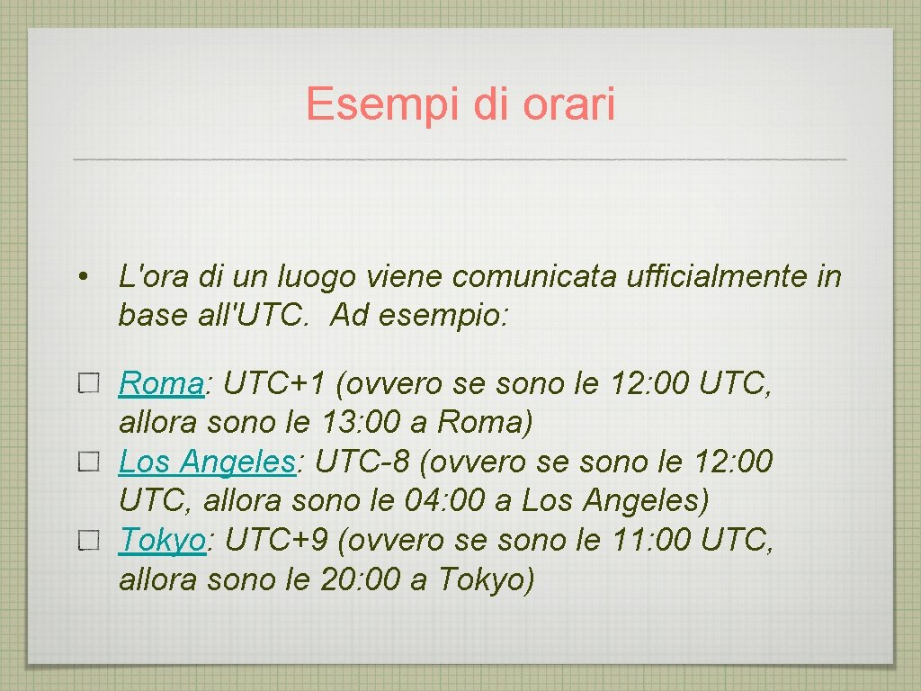 Esempi di orari • L'ora di un luogo viene comunicata ufficialmente in base all'UTC.
