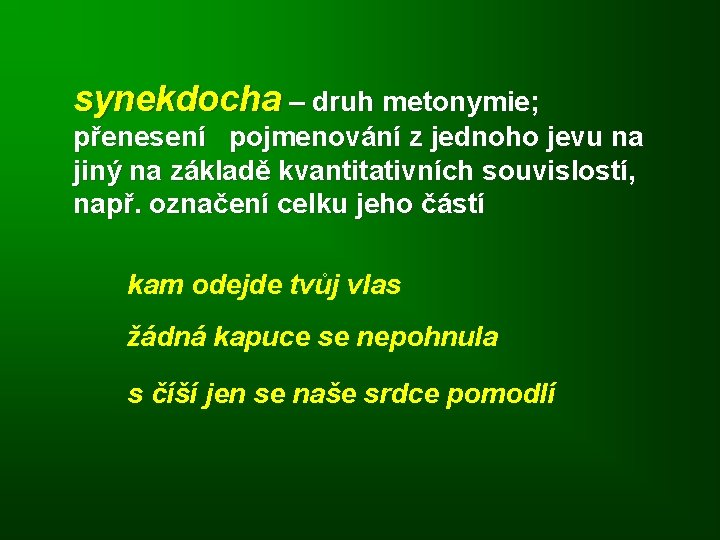 synekdocha – druh metonymie; přenesení pojmenování z jednoho jevu na jiný na základě kvantitativních