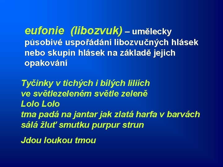 eufonie (libozvuk) – umělecky působivé uspořádání libozvučných hlásek nebo skupin hlásek na základě jejich