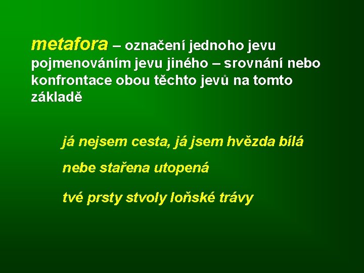 metafora – označení jednoho jevu pojmenováním jevu jiného – srovnání nebo konfrontace obou těchto