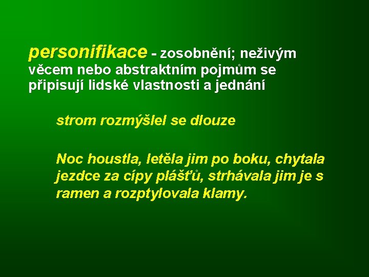 personifikace - zosobnění; neživým věcem nebo abstraktním pojmům se připisují lidské vlastnosti a jednání