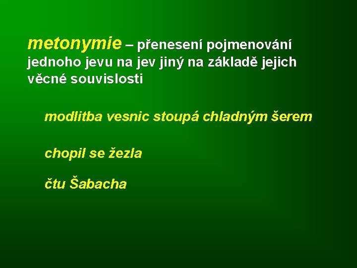 metonymie – přenesení pojmenování jednoho jevu na jev jiný na základě jejich věcné souvislosti