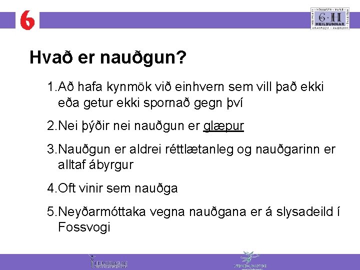 Hvað er nauðgun? 1. Að hafa kynmök við einhvern sem vill það ekki eða