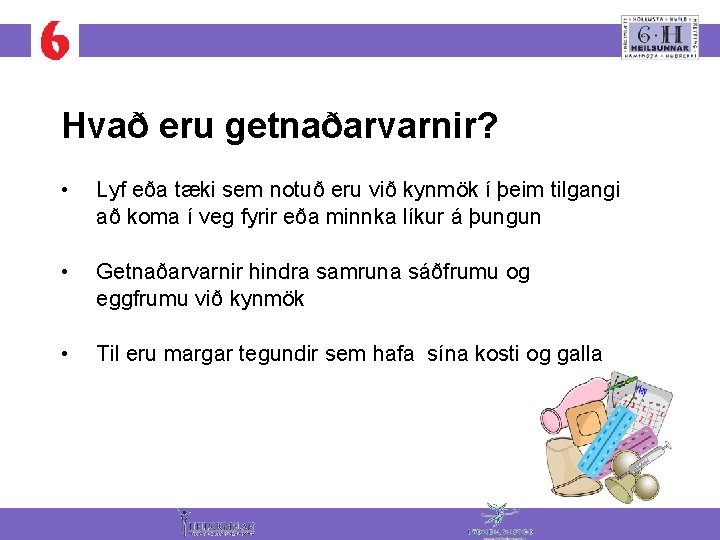 Hvað eru getnaðarvarnir? • Lyf eða tæki sem notuð eru við kynmök í þeim