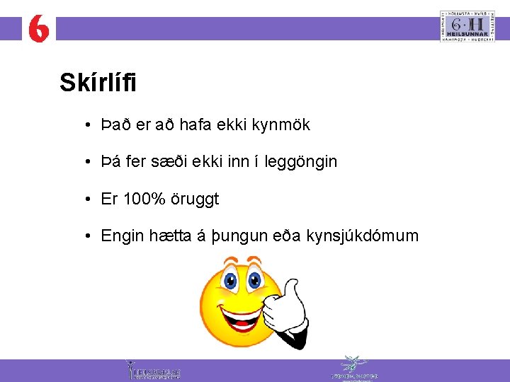Skírlífi • Það er að hafa ekki kynmök • Þá fer sæði ekki inn