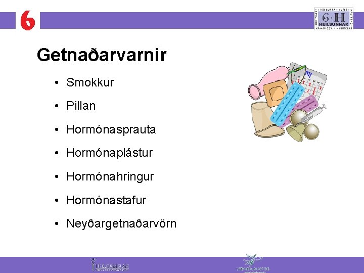 Getnaðarvarnir • Smokkur • Pillan • Hormónasprauta • Hormónaplástur • Hormónahringur • Hormónastafur •