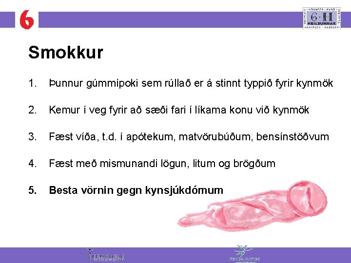 Smokkur 1. Þunnur gúmmípoki sem rúllað er á stinnt typpið fyrir kynmök 2. Kemur