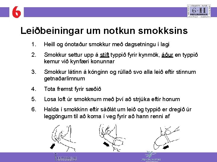 Leiðbeiningar um notkun smokksins 1. Heill og ónotaður smokkur með dagsetningu í lagi 2.