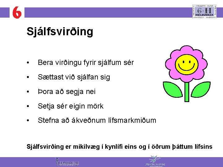Sjálfsvirðing • Bera virðingu fyrir sjálfum sér • Sættast við sjálfan sig • Þora