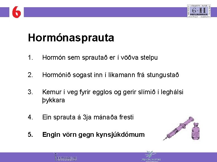 Hormónasprauta 1. Hormón sem sprautað er í vöðva stelpu 2. Hormónið sogast inn í
