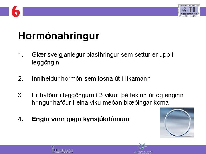Hormónahringur 1. Glær sveigjanlegur plasthringur sem settur er upp í leggöngin 2. Inniheldur hormón