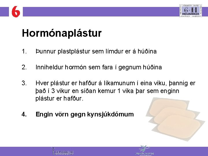 Hormónaplástur 1. Þunnur plastplástur sem límdur er á húðina 2. Inniheldur hormón sem fara