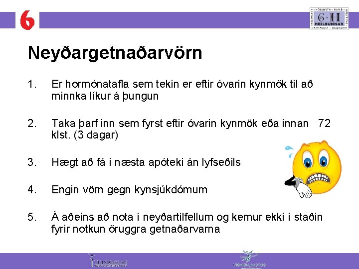 Neyðargetnaðarvörn 1. Er hormónatafla sem tekin er eftir óvarin kynmök til að minnka líkur