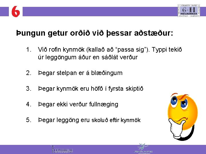 Þungun getur orðið við þessar aðstæður: 1. Við rofin kynmök (kallað að “passa sig”).