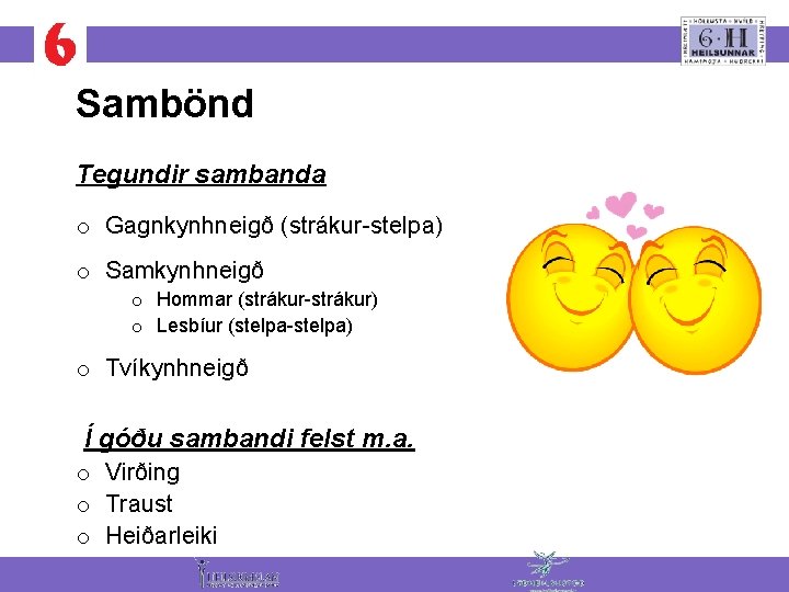 Sambönd Tegundir sambanda o Gagnkynhneigð (strákur-stelpa) o Samkynhneigð o Hommar (strákur-strákur) o Lesbíur (stelpa-stelpa)