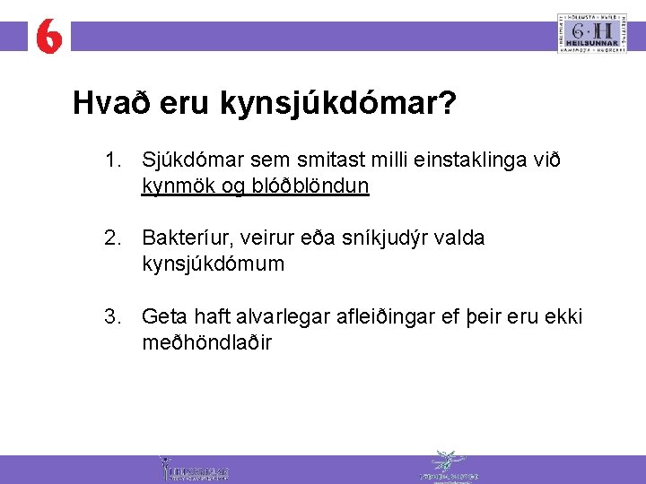 Hvað eru kynsjúkdómar? 1. Sjúkdómar sem smitast milli einstaklinga við kynmök og blóðblöndun 2.