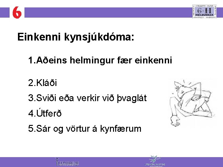 Einkenni kynsjúkdóma: 1. Aðeins helmingur fær einkenni 2. Kláði 3. Sviði eða verkir við