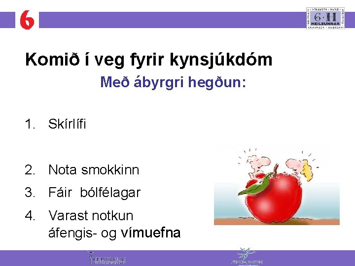 Komið í veg fyrir kynsjúkdóm Með ábyrgri hegðun: 1. Skírlífi 2. Nota smokkinn 3.
