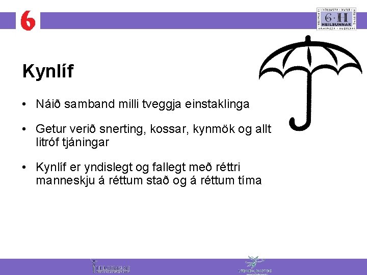 Kynlíf • Náið samband milli tveggja einstaklinga • Getur verið snerting, kossar, kynmök og