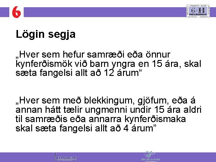 Lögin segja „Hver sem hefur samræði eða önnur kynferðismök við barn yngra en 15