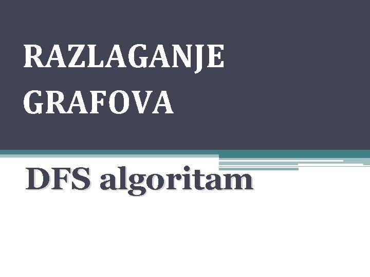 RAZLAGANJE GRAFOVA DFS algoritam 