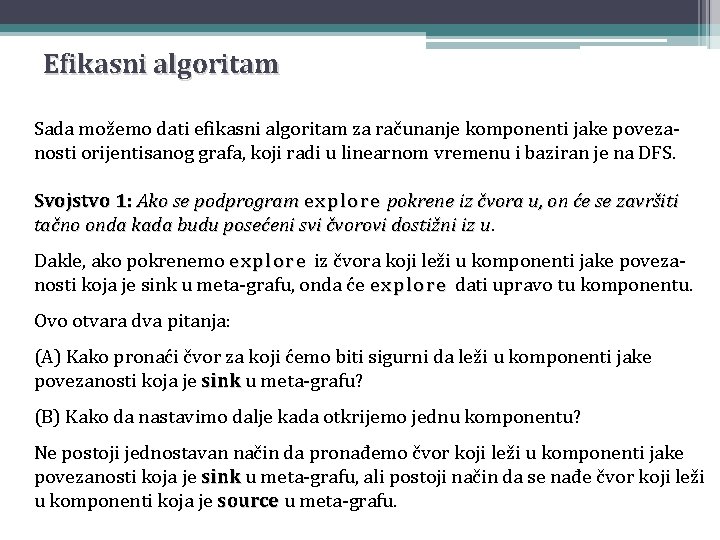 Efikasni algoritam Sada možemo dati efikasni algoritam za računanje komponenti jake povezanosti orijentisanog grafa,